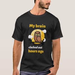My Brain Clocked Out Hours Ago Funny Medical Stude T-Shirt