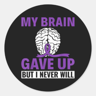 My Brain Gave Up But I Never Will - Dementia Classic Round Sticker