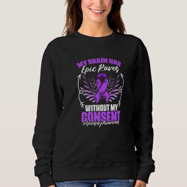 My Brain Has Epic Raves Epilepsy Survivor Epilepsy Sweatshirt (Front)