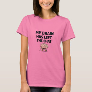 My Brain Has Left the Chat Funny Meme Design T-Shirt
