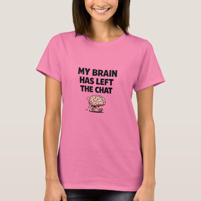 My Brain Has Left the Chat | Funny Meme Design T-Shirt (Front)