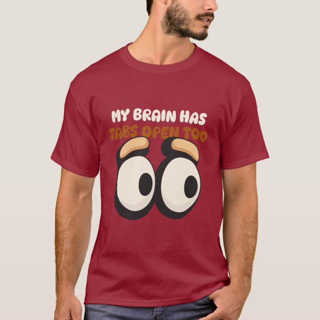 My Brain Has Tabs Open Too Cognitive Abilities T-Shirt (Front)