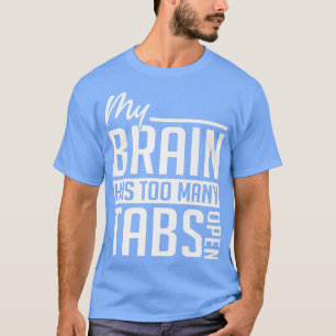 My Brain Has Too Many Tabs - ADHD Awareness Premiu T-Shirt