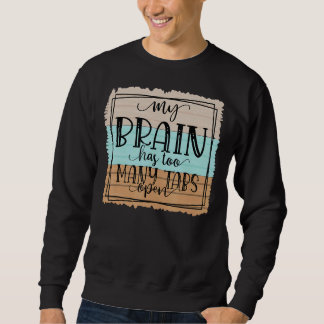 My Brain Has Too Many Tabs Computer And Sarcasti Sweatshirt