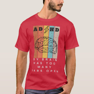 My brain has too many tabs open 4 T-Shirt