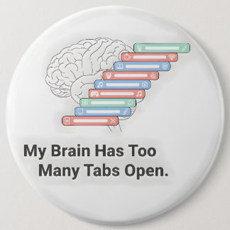 My Brain Has Too Many Tabs Open 6 Cm Round Badge