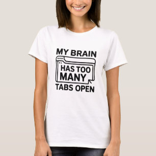 My Brain Has Too Many Tabs Open – Artistic Overloa T-Shirt
