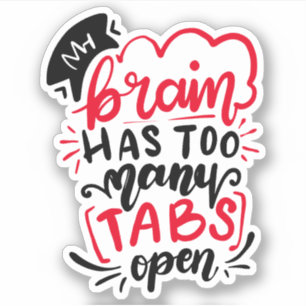 My Brain Has Too Many Tabs Open   Black Red White
