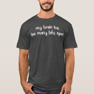 My Brain Has Too Many Tabs Open Black T-Shirt