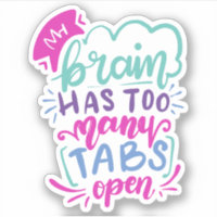 My Brain Has Too Many Tabs Open | Cute Quote