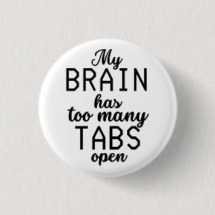 My Brain Has Too Many Tabs Open Funny 3 Cm Round Badge