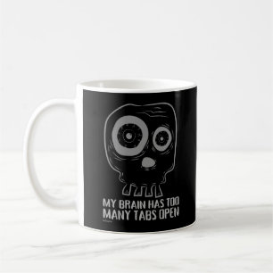 MY BRAIN HAS TOO MANY TABS OPEN funny Coffee Mug