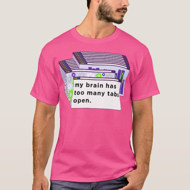 My Brain Has Too Many Tabs Open Funny Computer Int T-Shirt (Front)