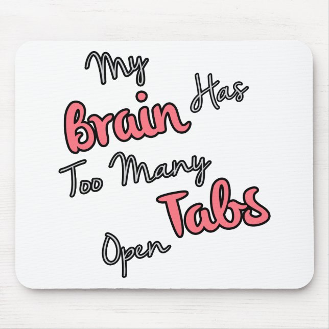 My Brain Has Too Many Tabs Open - Funny Quote Mouse Pad (Front)
