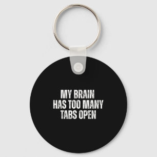 My Brain Has Too Many Tabs Open Funny Relatable Qu Key Ring
