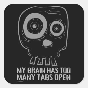 MY BRAIN HAS TOO MANY TABS OPEN funny Square Sticker
