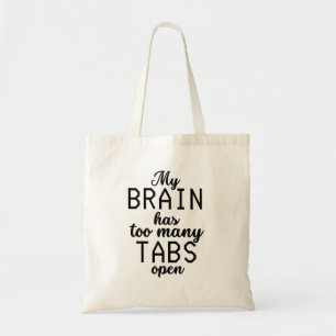 My Brain Has Too Many Tabs Open Funny Tote Bag