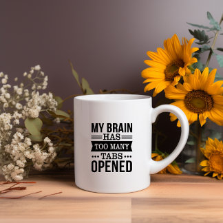 My Brain Has Too Many Tabs Open Meme Mug