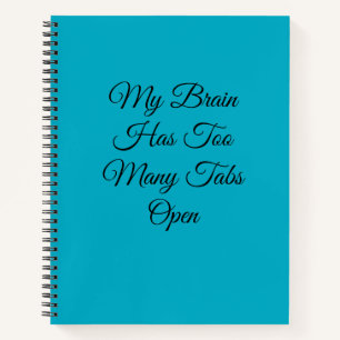 My Brain Has Too Many Tabs Open Notebook