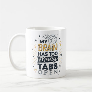 My Brain Has Too Many Tabs Open Quirky Gift Mug fo