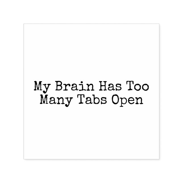 My Brain Has Too Many Tabs Open Self-inking Stamp (Design)