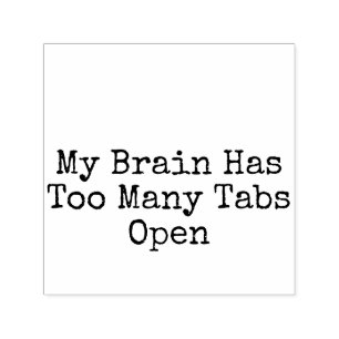 My Brain Has Too Many Tabs Open Self-inking Stamp