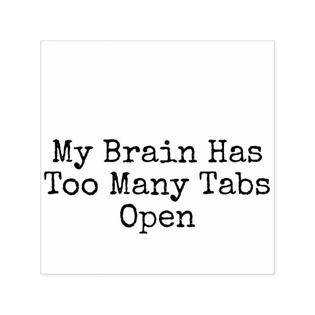 My Brain Has Too Many Tabs Open Self-inking Stamp (Design)