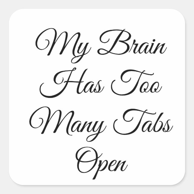 My Brain Has Too Many Tabs Open Square Sticker (Front)