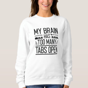 My Brain Has Too Many Tabs Open Sweatshirt