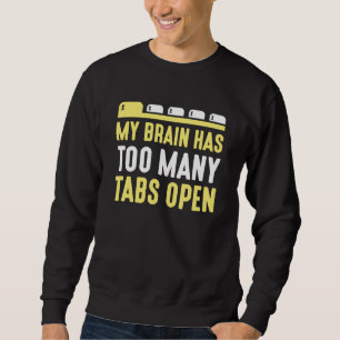 My Brain Has Too Many Tabs Open Sweatshirt