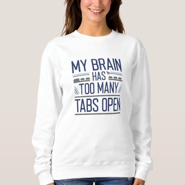 My Brain Has Too Many Tabs Open Sweatshirt (Front)