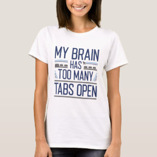 My Brain Has Too Many Tabs Open T-Shirt