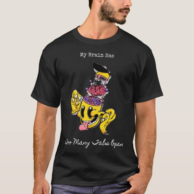 My Brain Has Too Many Tabs Open T-Shirt (Front)