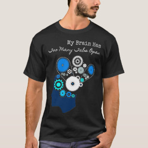 My Brain Has Too Many Tabs Open T-Shirt