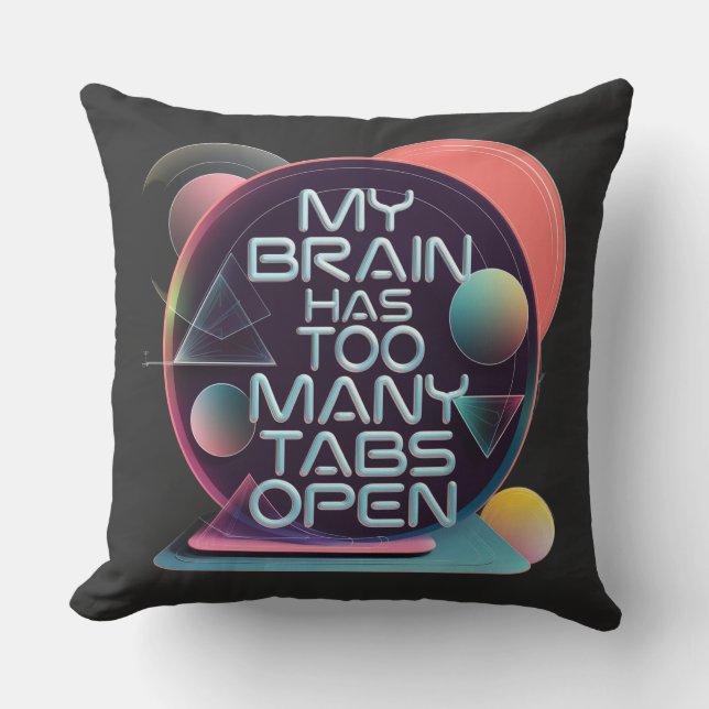 My Brain Has too Many tabs Open,Throw Pillow (Front)