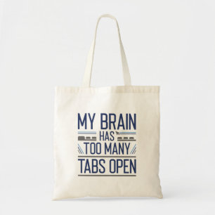 My Brain Has Too Many Tabs Open Tote Bag