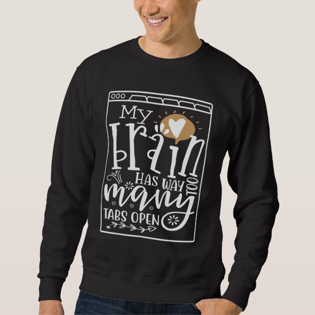 My Brain Has Way Too Many Tabs Open 14 Sweatshirt (Front)