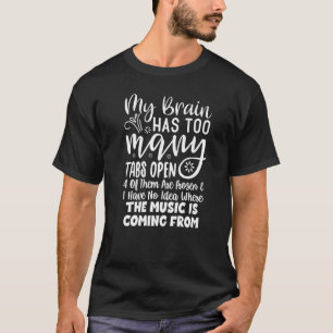 My Brain Has Way Too Many Tabs Open 1 T-Shirt