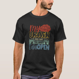 My Brain Has Way Too Many Tabs Open Premium 3 T-Shirt