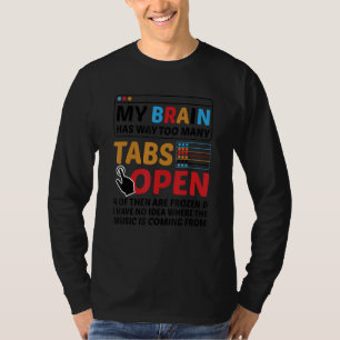 My Brain Has Way Too Many Tabs Open Software Devel T-Shirt