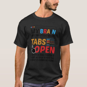 My Brain Has Way Too Many Tabs Open Software Devel T-Shirt