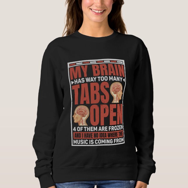 My Brain Has Way Too Many Tabs Open ----- Sweatshirt (Front)