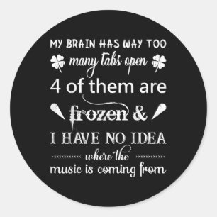 My Brain Has Way Too Many Tabs ....the Music Is Co Classic Round Sticker