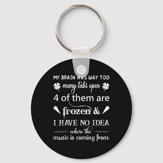My Brain Has Way Too Many Tabs ....the Music Is Co Key Ring (Front)
