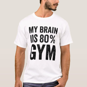 My Brain Is 80% Gym Funny Fitness Workout T-Shirt