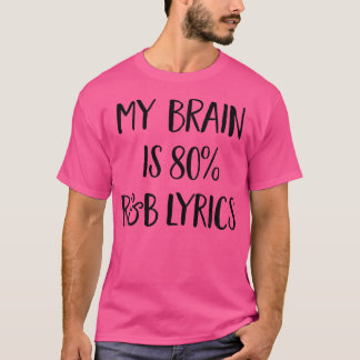 My Brain Is 80 Percent Rb Music Lyrics Funny Singi T-Shirt