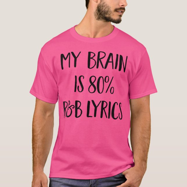 My Brain Is 80 Percent Rb Music Lyrics Funny Singi T-Shirt (Front)