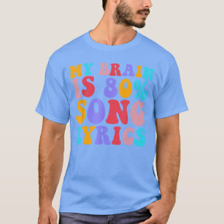 My Brain Is 80 Percent Song Lyrics Music Lover vin T-Shirt