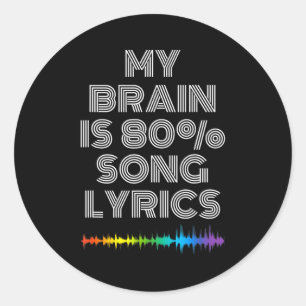 My Brain Is 80% Song Lyrics Funny Music Lover  Classic Round Sticker