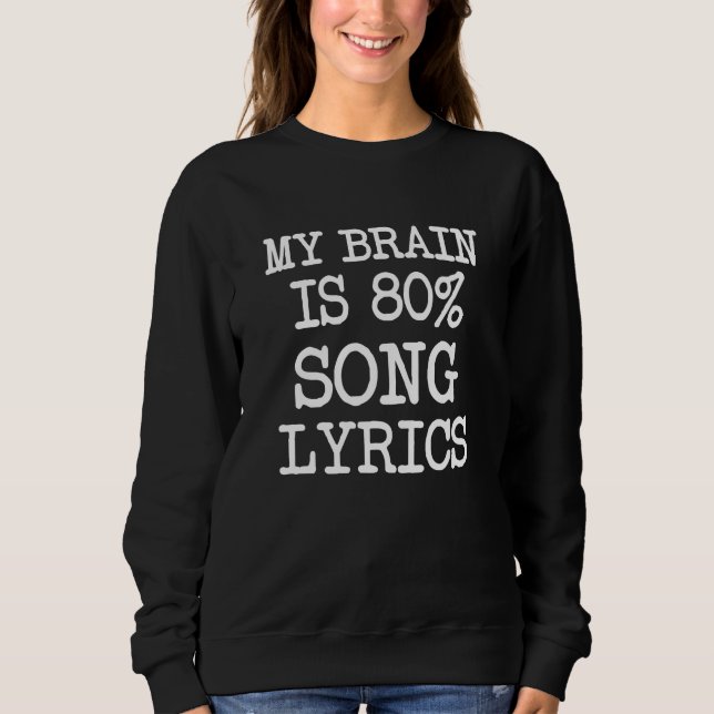 My Brain is 80% Song Lyrics funny Sweatshirt (Front)